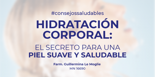 Hidratación corporal: el secreto para una piel suave, saludable y firme