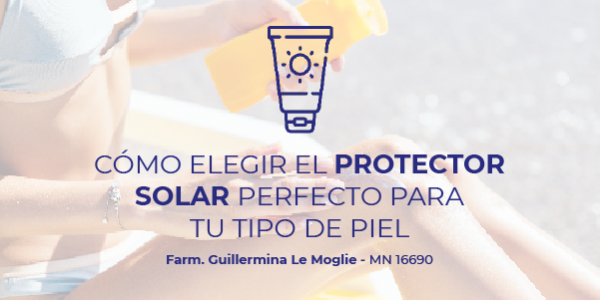 Cómo elegir el Protector Solar perfecto para tu tipo de piel